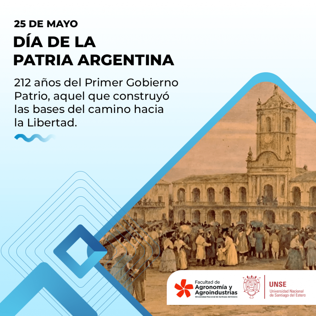 DIA DE LA PATRIA ARGENTINA | Facultad de Agronomía y Agroindustrias ...